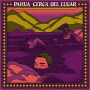 Pahua - Cerca del Lugar (2025)
