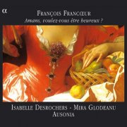 Isabelle Desrochers, Mira Glodeanu, Ausonia - Francoeur: Amans, voulez-vous être heureux ? (2005)