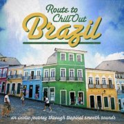 Route to Chill-Out Brasil (An Exotic Journey Through Tropical Smooth Sounds) (2015)