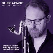 Holger Busboom, Streichquartett des notabu ensemble, Ensemble [døbas] - Da UNO A CINQUE (2022)