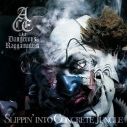 ACE a.k.a. DangerousRaggaMuffin" - SLIPPIN' INTO CONCRETE JUNGLE (2022)