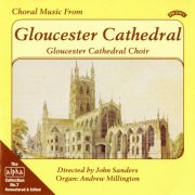 Gloucester Cathedral Choir, John Sanders - Alpha Collection Vol. 7: Choral Music From Gloucester Cathedral  Andrew Millington (1977)