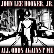 John Lee Hooker Jr - All Odds Against Me (2008)