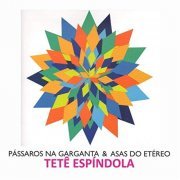 Tetê Espíndola - Pássaros Na Garganta e Asas do Etéreo (2013)