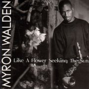 Myron Walden - Like A Flower Seeking The Sun (1999) FLAC