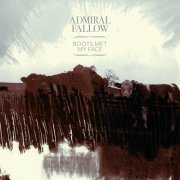 Admiral Fallow - Boots Met My Face (2010) [Hi-Res]