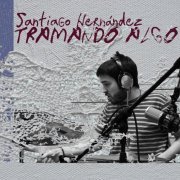 Santiago Hernandez - Tramando Algo (2020)