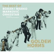 Boban i Marko Markovic Orkestar - Golden Horns - Best of Boban i Marko Markovic Orkestar (2012)