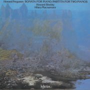 Howard Shelley, Hilary Macnamara - Howard Ferguson: Piano Sonata & Partita (1990)