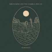 Bob Fleming And The Cambria Iron Co. - Remnants (2022)