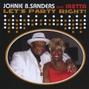 Johnie B. Sanders - Let's Party Right ! Featuring Iretta (2009)