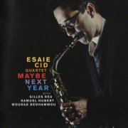 Esaie Cid Quartet - Maybe Next Year (2017)