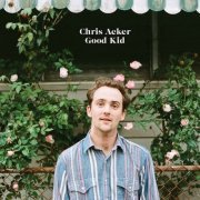 Chris Acker - Good Kid (Super Digital Deluxe) (2023)