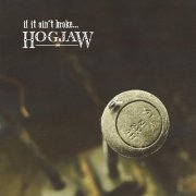 Hogjaw - If It Ain't Broke... (2013)