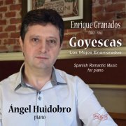 Ángel Huidobro - Enrique Granados: Goyescas. Los Majos Enamorados (2017) [Hi-Res]