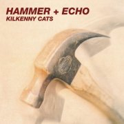 Kilkenny Cats - Hammer + Echo (2025 Remaster) (1988) [Hi-Res]