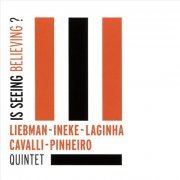 Liebman, Ineke, Laginha, Cavall, Pinheiro Quintet - Is Seeing Believing (2016)