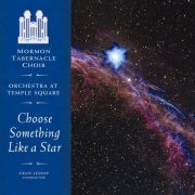 The Tabernacle Choir, Orchestra at Temple Square, Richard Elliott, Mack Wilberg, Craig Jessop - Choose Something Like A Star : The Choral Music of Randall Thompson (2005) [Hi-Res]