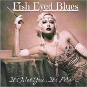 Fish Eyed Blues - It's Not You... It's Me (2022)