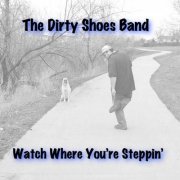 The Dirty Shoes Band - Watch Where You're Steppin' (2014)