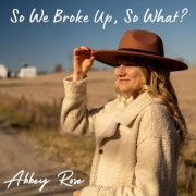 Abbey Rose - So We Broke Up, So What? (2024)