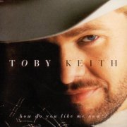 Toby Keith - How Do You Like Me Now?! (1999) [HDCD]