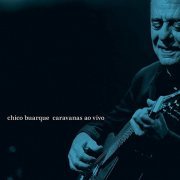 Chico Buarque - Caravanas Ao Vivo (2018)