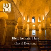 Bach-Chor Siegen - Bleib bei mir, Herr - Choral Evensong (2015)