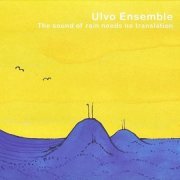 Ulvo Ensemble - The Sound of Rain Needs No Translation (2008)