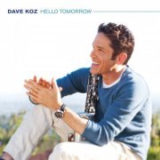 Dave Koz - Hello Tomorrow (2010)