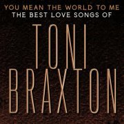 Toni Braxton - You Mean The World To Me: The Best Love Songs Of Toni Braxton (2020)