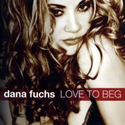 Dana Fuchs - Love To Beg (2011) CD-Rip