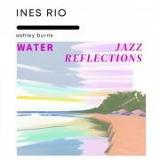 Ines Rio & Ashley Burns - Water Jazz Reflections (2023) Hi-Res