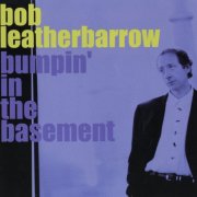 Bob Leatherbarrow - Bumpin' In The Basement (1998)