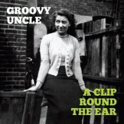 Groovy Uncle - A Clip Round The Ear (2017)