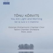 Estonian Philharmonic Chamber Choir - Tõnu Kõrvits: You Are Light and Morning (2020)