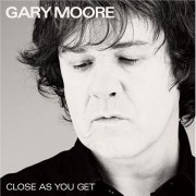 Gary Moore - Close As You Get (2007)