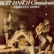 Bert Jansch Conundrum - Thirteen Down (Reissue, Remastered) (1998)