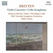 Rebecca Hirsch, Tim Hugh, BBC Scottish Symphony Orchestra, Takuo Yuasa - Britten: Violin Concerto / Cello Symphony (1999)