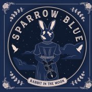 Sparrow Blue - Rabbit in the Moon (2018)