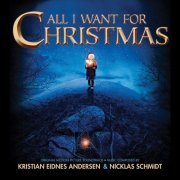 Kristian Eidnes Andersen & Nicklas Schmidt - All I Want for Christmas (Original Motion Picture Soundtrack) (2018)