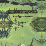 X.y.r. - Fruity Loops Series Vol 1 "Exotique Waves" (2024)