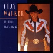 Clay Walker - If I Could Make a Living (1994)