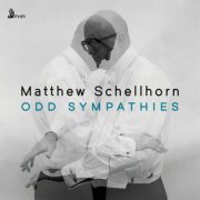 Matthew Schellhorn - Odd Sympathies (2025) [Hi-Res]