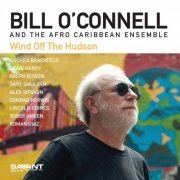 Bill O'Connell & The Afro Caribbean Ensemble - Wind Off the Hudson (2019) [Hi-Res]