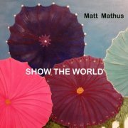 Matt Mathus - Show the World (2023)