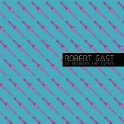 Robert Gast - In Between the Times (2018) [Hi-Res]