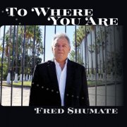 Fred Shumate - To Where You Are (2021)