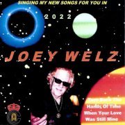 Joey Welz - Singing My New Songs for You in 2022 (2022)