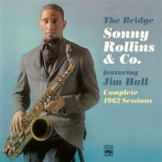 Sonny Rollins & Co. feat. Jim Hall - The Bridge: Complete 1962 Sessions (2013) CD Rip